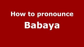 How to pronounce Babaya