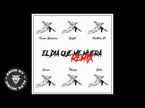 Kevin Guerrero - El Día Que Me Muera RMX (Ft. Yofth , VanVan 21, Skum DLB , Thiago DLB & Galo DLB )