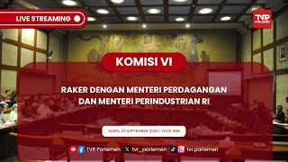KOMISI VI DPR RI RAKER DENGAN MENTERI PERDAGANGAN DAN MENTERI PERINDUSTRIAN RI