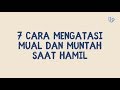 7 Cara Mengatasi Mual Dan Muntah Saat Hamil
