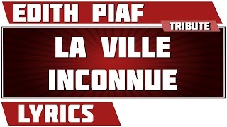 La Ville Inconnue - Edith Piaf - paroles