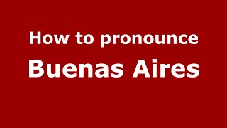 How to pronounce Buenas Aires