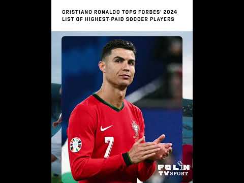 Cristiano Ronaldo Leads Forbes' 2024 List of Highest-Paid Soccer Players