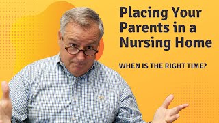Putting Your Parents in a Nursing Home - When is the RIGHT TIME?