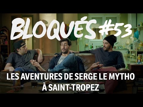 Bloqués #53 - Les aventures de Serge le mytho à Saint-Tropez