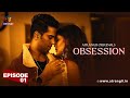 OBSESSION Episode 1 Atrangii Originals Web Series Streaming On Atrangii App