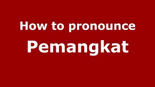 How to pronounce Pemangkat
