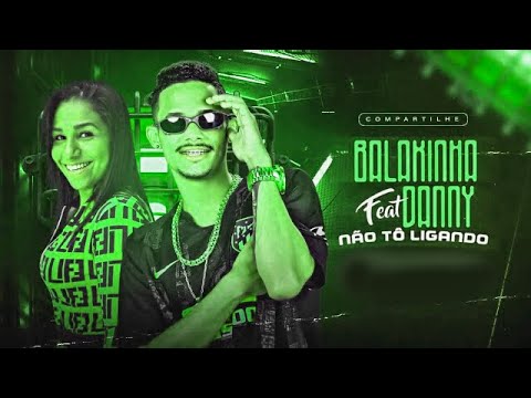 MC BALAKINHA Feat. MC DANNY - NÃO TÔ LIGANDO - REMIX BREGA FUNK
