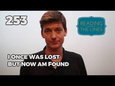 Reading Between the Lines 253 - I Once Was Lost, But   Now am Found