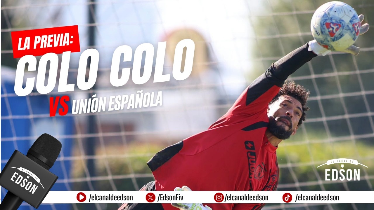 LA PREVIA | COLO COLO VS UNIÓN ESPAÑOLA CON EL DEBUT DE VOZINHA