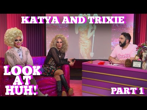 KATYA & TRIXIE MATTEL on LOOK AT HUH! Part 1 | Hey Qween