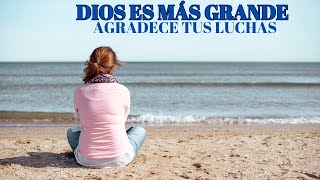 ¡DIOS ES MÁS GRANDE! ¡Supera tus batallas con FUERZA DIVINA y TRANSFORMA tu vida!
