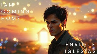  I Am Coming Home-----Enrique Iglesias Style