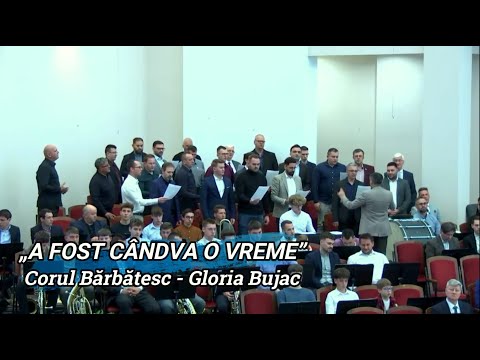 „A FOST CÂNDVA O VREME” - CORUL BĂRBĂTESC GLORIA BUJAC