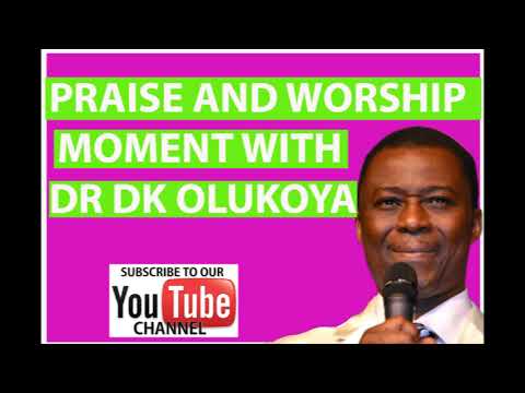 PRAISE AND WORSHIP MOMENT WITH DR DK OLUKOYA-  DR OLUKOYA