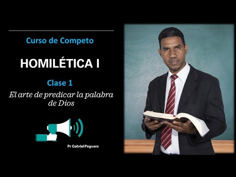 Complete Course in Homiletics - Class 1 (The art of preaching the word of God) Gabriel Peguero