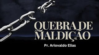 Oração para quebra de Maldição com Pr. Ariovaldo Elias