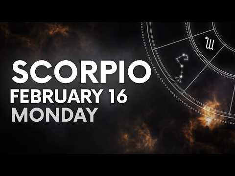 SCORPIO - TODAY HOROSCOPE - February 16, 2026