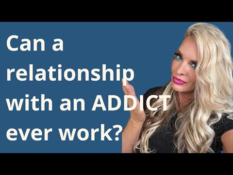 can a relationship with an addict or alcoholic ever work?