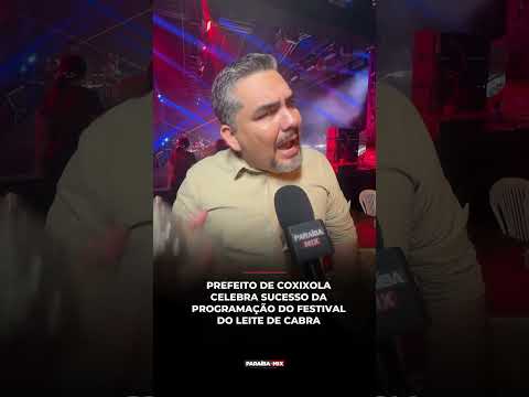 PREFEITO DE COXIXOLA CELEBRA SUCESSO DA PROGRAMAÇÃO DO FESTIVAL DO LEITE DE CABRA