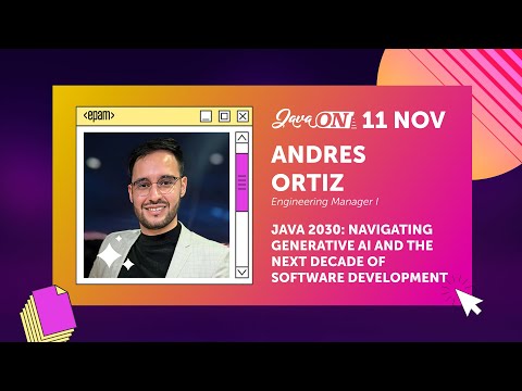 Java 2030: Navigating Generative AI and the Next Decade of Software Development. Andres Ortiz, EPAM