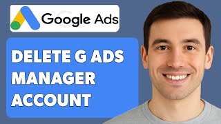 How To Delete Google Ads Manager Account [2025 Guide]