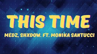 MEDZ, shXdow. - This Time (Lyrics) ft. Monika Santucci