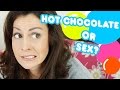 Hot Chocolate or Sex? 