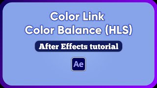 Color Link & Color Balance (HLS) effects - After Effects tutorials - beginner to advanced