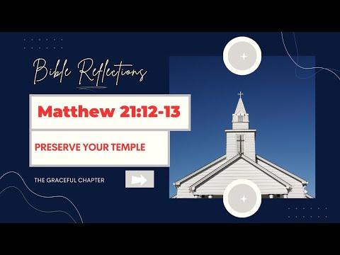 Bible reflections - Matthew 21:12-13  - Preserve your temple