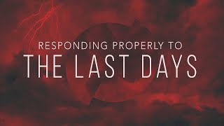 Responding Properly to the Last Days