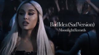 Ariana Grande - bad idea (Sad Version)