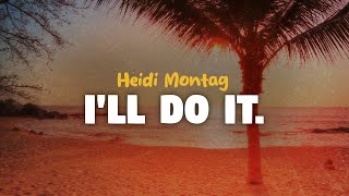 Download lagu Heidi Montag - I'll Do It (lyrics) mp3 Download lagu Heidi Montag - I'll Do It (lyrics) mp3