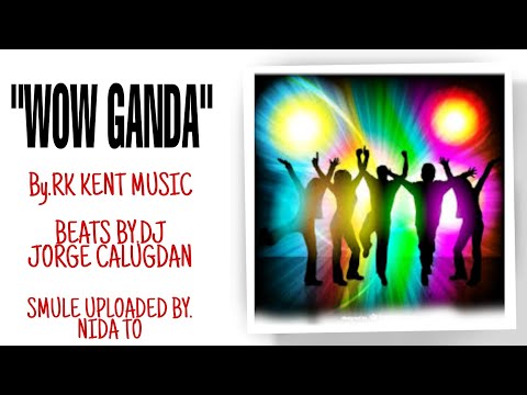 WOW GANDA BY.RK KENT MUSIC || BEATS BY.DJ JORGE CALUGDAN || UPLOADED BY.NIDA TO