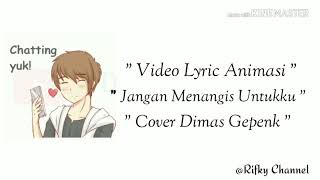 Download lagu Animasi - JANGAN MENANGIS UNTUKKU - ( cover ) - Dimas Gepenk - Lyric & Video Animasi Bikin Baperr mp3 Download lagu Animasi - JANGAN MENANGIS UNTUKKU - ( cover ) - Dimas Gepenk - Lyric & Video Animasi Bikin Baperr mp3