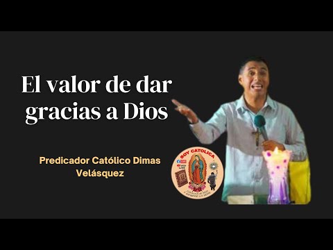 Catholic Preacher Dimas Velásquez, Topic: "The Value of Giving Thanks to God"