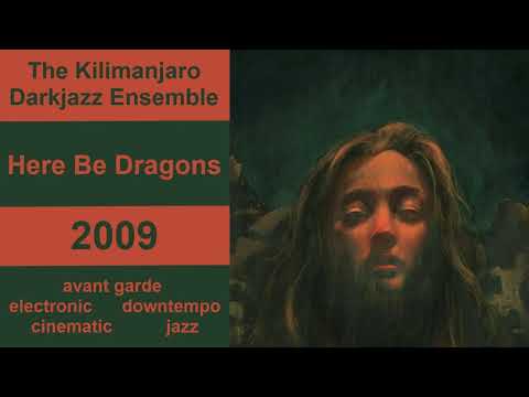 The Kilimanjaro Darkjazz Ensemble — Here Be Dragons (2009)