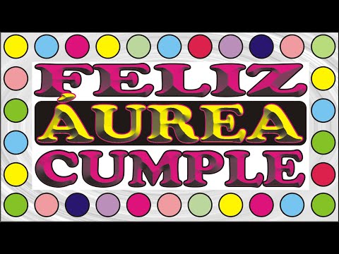 FELIZ CUMPLEAÑOS ÁUREA - HAPPY BIRTHDAY - FELIZ CUMPLE DEDICADO - MAÑANITAS