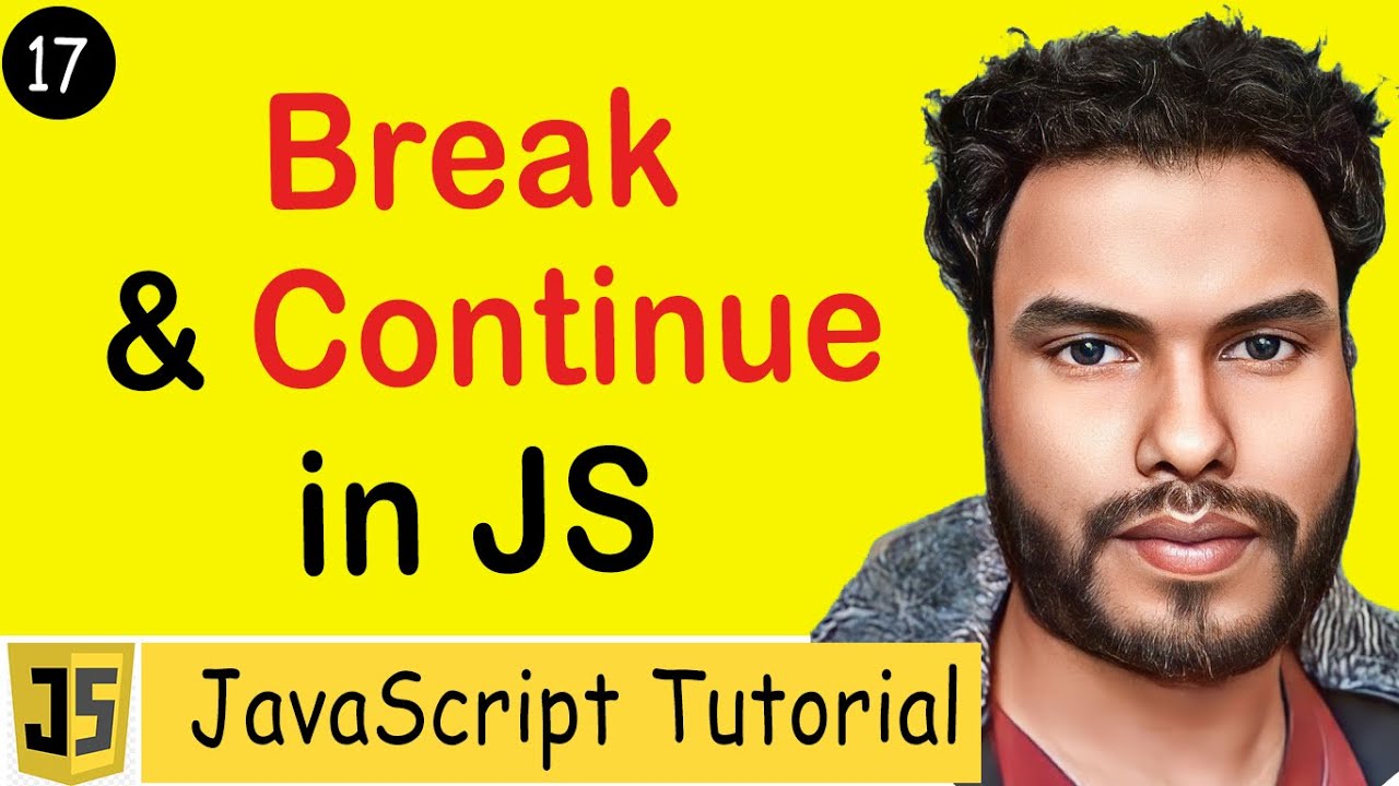 #17 Break and Continue Explained : Master JavaScript Loop Control | JavaScript Tutorial