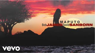 Bob James, David Sanborn - Maputo (audio)