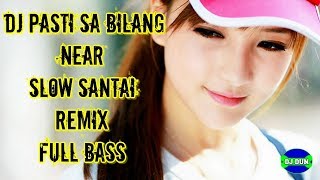 Download lagu DJ PASTI SA BILANG NEAR - SLOW SANTAI REMIX FULL BASS mp3