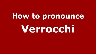 How to pronounce Verrocchi