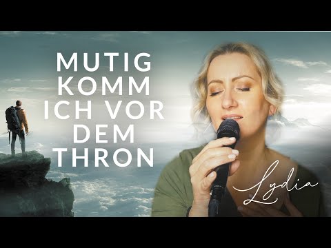 Mutig komm ich vor den Thron (Worship) gesungen von Lydia Ly