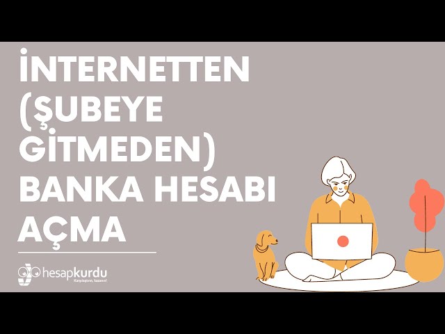 İnternetten (Şubeye Gitmeden) Banka Hesabı Açma İnternetten (Şubeye Gitmeden) Banka Hesabı Açma