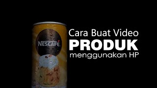 Cara Membuat Video Promosi Produk Menggunakan HP (bukan B-Roll) | iklan nescafe