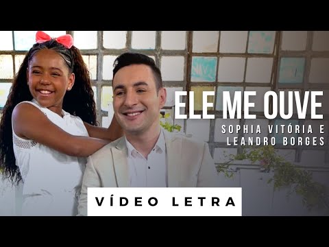Ele me Ouve | Sophia Vitória feat. Leandro Borges (Vídeo Letra)
