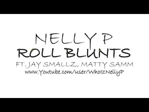 Nelly P - Roll Blunts ft. Jay Smallz, Matty Samm