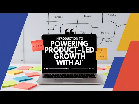 Introduction to powering product-led growth with AI | PM 202 | Module 5 | Serial 1