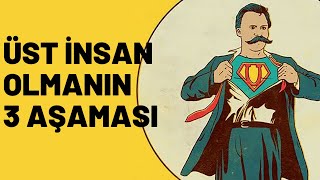 Nietzsche'ye Göre Süper İnsan Olmanın 3 Aşaması