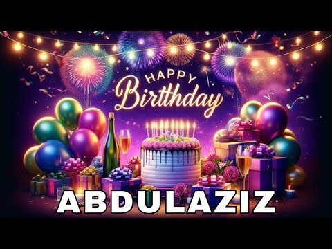 Happy Birthday Abdul aziz, Birthday Wishes, Birthday Song, hbd
